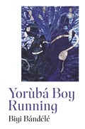 Yoruba Boy Running | Biyi Bandele | 