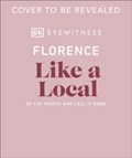 Florence Like a Local | Dk Eyewitness ; Vincenzo D'Angelo ; Mary Gray ; Phoebe Hunt | 