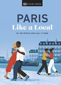 Paris Like a Local | Dk Eyewitness ; Yuki Higashinakano ; Bryan Pirolli | 