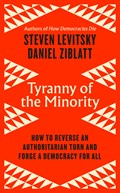 Tyranny of the Minority | Steven Levitsky ; Daniel Ziblatt | 