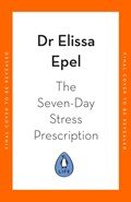 The Seven-Day Stress Prescription | Dr Elissa Epel | 