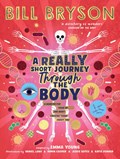 A Really Short Journey Through the Body | Bill Bryson ; Emma Young | 