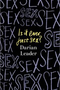 Is It Ever Just Sex? | Darian Leader | 