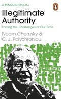 Illegitimate Authority: Facing the Challenges of Our Time | Noam Chomsky ; C. J. Polychroniou | 