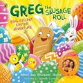 Greg the Sausage Roll: Egg-cellent Easter Adventure | Roxanne Hoyle ; Mark Hoyle | 