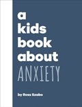 A Kids Book About Anxiety | Ross Szabo | 