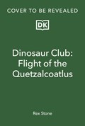 Dinosaur Club: Flight of the Quetzalcoatlus | Rex Stone | 