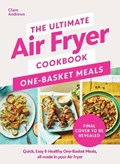 The Ultimate Air Fryer Cookbook: One Basket Meals | Clare Andrews | 
