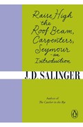 Raise High the Roof Beam, Carpenters; Seymour - an Introduction | J. D. Salinger | 