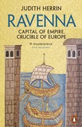 Ravenna: capital of empire, crucible of europe | Judith Herrin | 