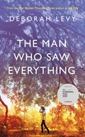 The Man Who Saw Everything | Deborah Levy | 
