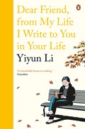 Dear Friend, From My Life I Write to You in Your Life | Yiyun Li | 