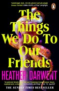 The Things We Do To Our Friends | Heather Darwent | 