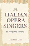 The Italian Opera Singers in Mozart's Vienna | Dorothea Link | 