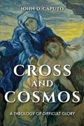 Cross and Cosmos | John D. Caputo | 