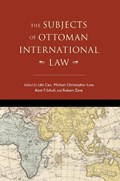 The Subjects of Ottoman International Law | Lale Can ; Michael Christopher Low ; Kent F. Schull ; Robert Zens | 