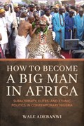 How to Become a Big Man in Africa | Wale (University of Pennsylvania) Adebanwi | 