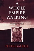 A Whole Empire Walking | Peter Gatrell | 