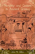 Morality And Custom In Ancient Greece | Dillon, John | 