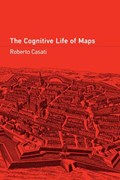The Cognitive Life of Maps | Roberto Casati | 