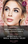 His Housekeeper's Twin Baby Confession / Awakened On Her Royal Wedding Night | Abby Green ; Dani Collins | 