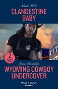 Clandestine Baby / Wyoming Cowboy Undercover | Nicole Helm ; Juno Rushdan | 