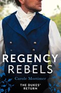 Regency Rebels: The Dukes' Return | Carole Mortimer | 