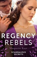 Regency Rebels: Scandalous Secrets | Marguerite Kaye | 