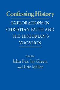Confessing History: Explorations in Christian Faith and the Historian's Vocation