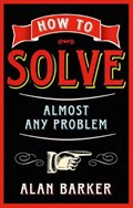 How to Solve Almost Any Problem | Alan Barker | 
