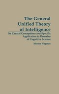 The General Unified Theory of Intelligence | Morton Wagman | 