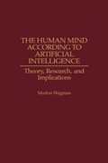 The Human Mind According to Artificial Intelligence | Morton Wagman | 