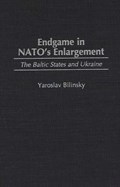 Endgame in NATO's Enlargement | Yaroslav Bilinsky | 
