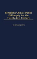 Remaking China's Public Philosophy for the Twenty-first Century | Jinghao Zhou | 