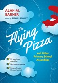 The Flying Pizza and Other Primary School Assemblies | Alan Barker | 