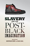 Slavery and the Post-Black Imagination | Bertram D. Ashe ; Ilka Saal | 