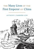 The Many Lives of the First Emperor of China | Anthony J. Barbieri-Low | 
