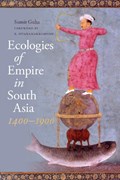 Ecologies of Empire in South Asia, 1400-1900 | Sumit Guha | 