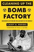 Cleaning Up the Bomb Factory | Casey A. Huegel | 