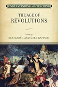 Understanding and Teaching the Age of Revolutions | Ben Marsh ; Mike Rapport | 