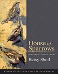 House of Sparrows | Betsy Sholl | 