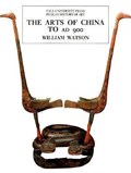 The Arts of China to A.D. 900 | William Watson | 