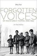 Forgotten Voices of Mao's Great Famine, 1958-1962 | Xun Zhou | 