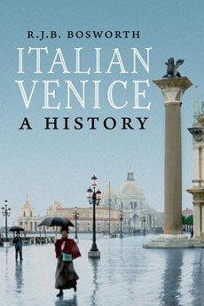 Bosworth, R: Italian Venice - A History