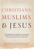 Christians, Muslims, and Jesus | Mona Siddiqui | 