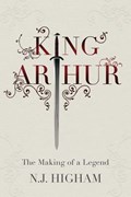 King arthur : the making of the legend | Nicholas J. Higham | 