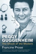 Peggy Guggenheim | Francine Prose | 