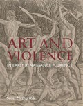 Art and Violence in Early Renaissance Florence | Scott Nethersole | 