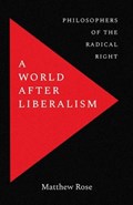 A World after Liberalism | Matthew Rose | 