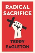 Radical Sacrifice | Terry Eagleton | 
